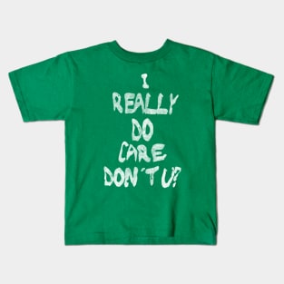 I Really Do Care, Don't U? Kids T-Shirt